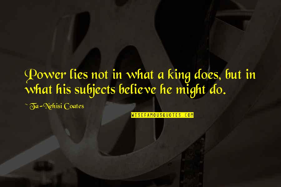 Lijepa Quotes By Ta-Nehisi Coates: Power lies not in what a king does,