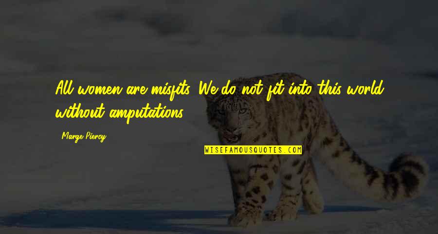 Lijepo Jutro Quotes By Marge Piercy: All women are misfits. We do not fit