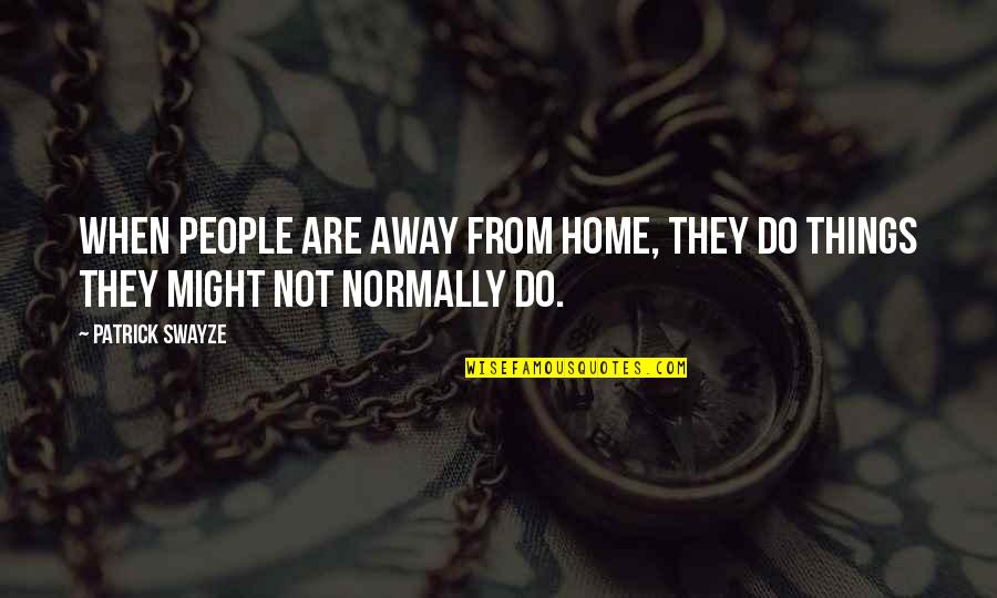 Lijepom Na Om Quotes By Patrick Swayze: When people are away from home, they do