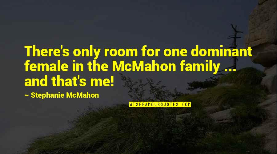 Lijfgoed Quotes By Stephanie McMahon: There's only room for one dominant female in Lijfgoed Quotes By Stephanie McMahon: There's only room for one dominant female in
