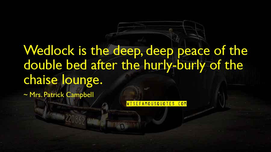 Lijfh Quotes By Mrs. Patrick Campbell: Wedlock is the deep, deep peace of the