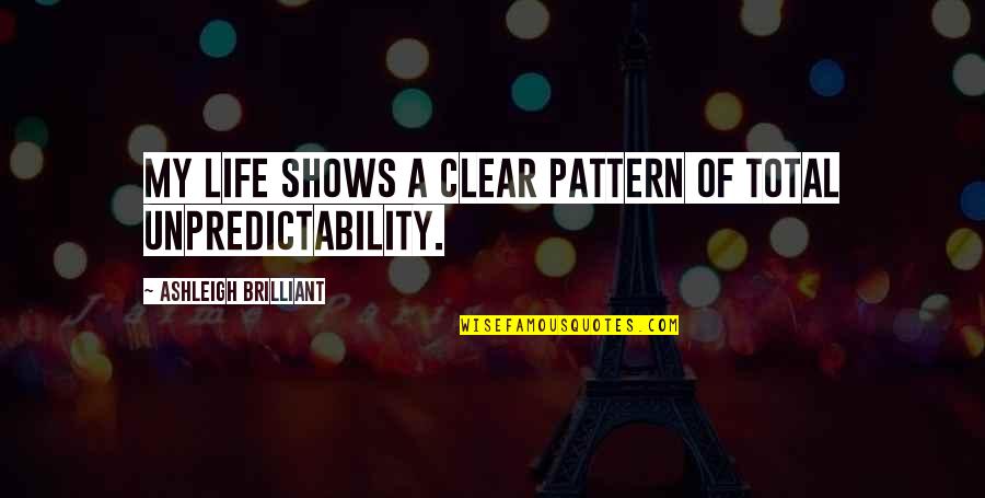 Lijfstijl Quotes By Ashleigh Brilliant: My life shows a clear pattern of total Lijfstijl Quotes By Ashleigh Brilliant: My life shows a clear pattern of total