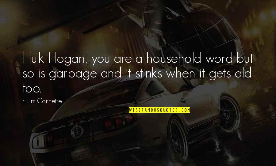 Lijfstijl Quotes By Jim Cornette: Hulk Hogan, you are a household word but