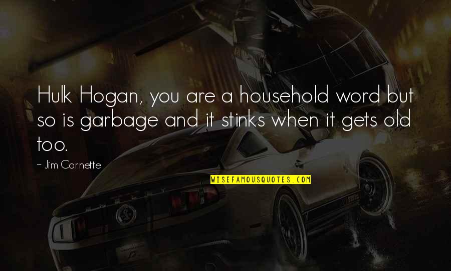 Lijfstijl Quotes By Jim Cornette: Hulk Hogan, you are a household word but Lijfstijl Quotes By Jim Cornette: Hulk Hogan, you are a household word but