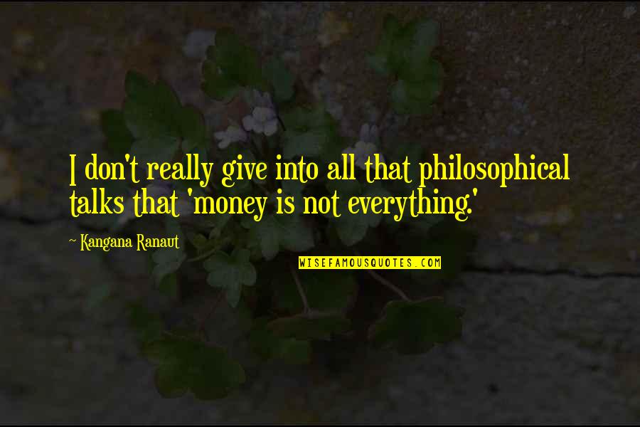 Lijstje Quotes By Kangana Ranaut: I don't really give into all that philosophical Lijstje Quotes By Kangana Ranaut: I don't really give into all that philosophical