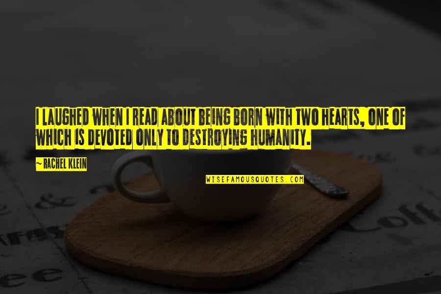 Lijuan Yuan Quotes By Rachel Klein: I laughed when I read about being born Lijuan Yuan Quotes By Rachel Klein: I laughed when I read about being born