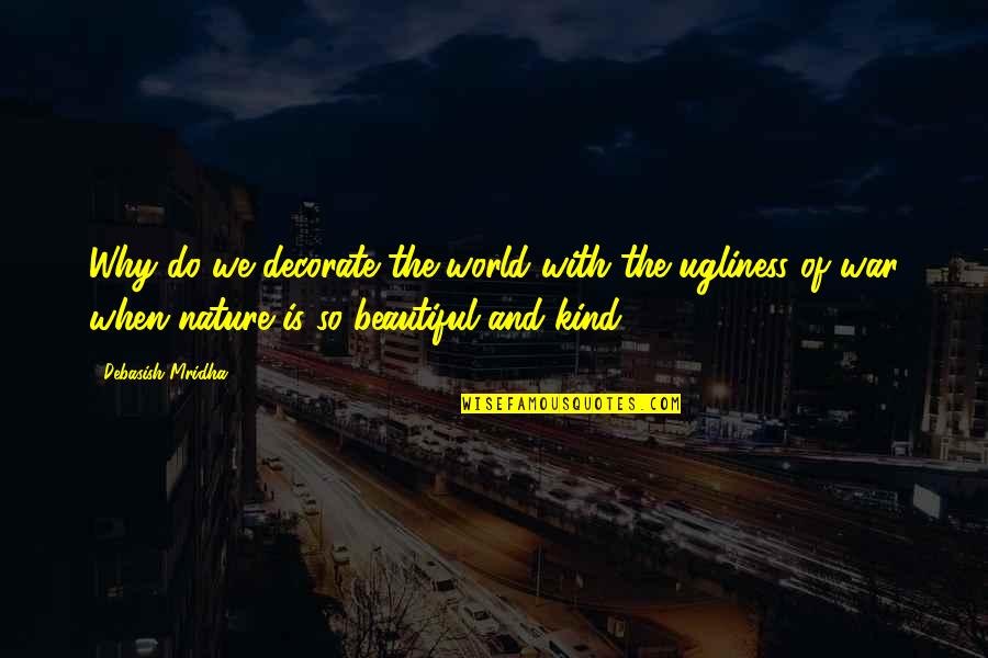 Lijun Jiang Quotes By Debasish Mridha: Why do we decorate the world with the