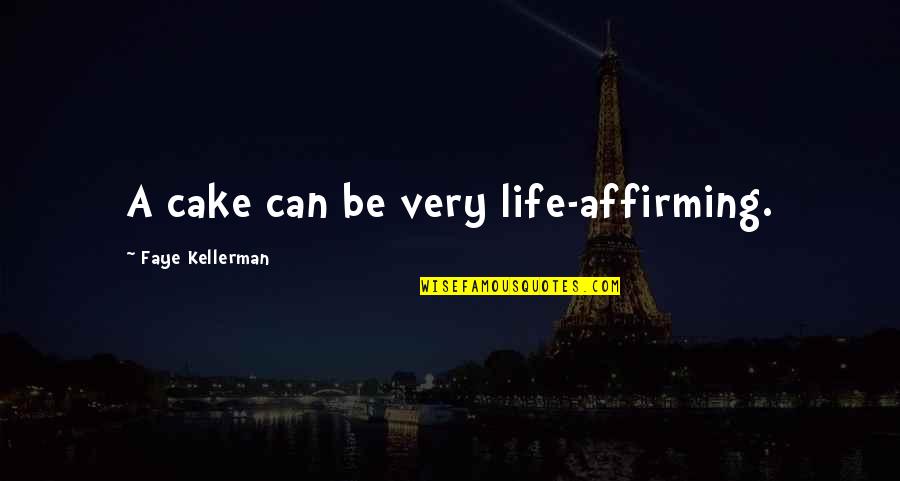 Lijun Yang Quotes By Faye Kellerman: A cake can be very life-affirming. Lijun Yang Quotes By Faye Kellerman: A cake can be very life-affirming.