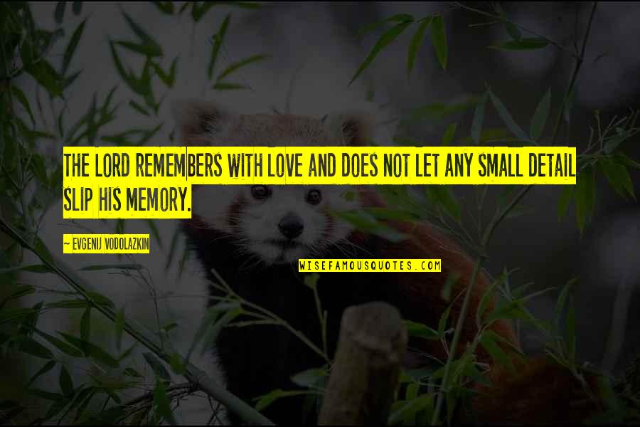 Likaa Al Quotes By Evgenij Vodolazkin: The Lord remembers with love and does not Likaa Al Quotes By Evgenij Vodolazkin: The Lord remembers with love and does not