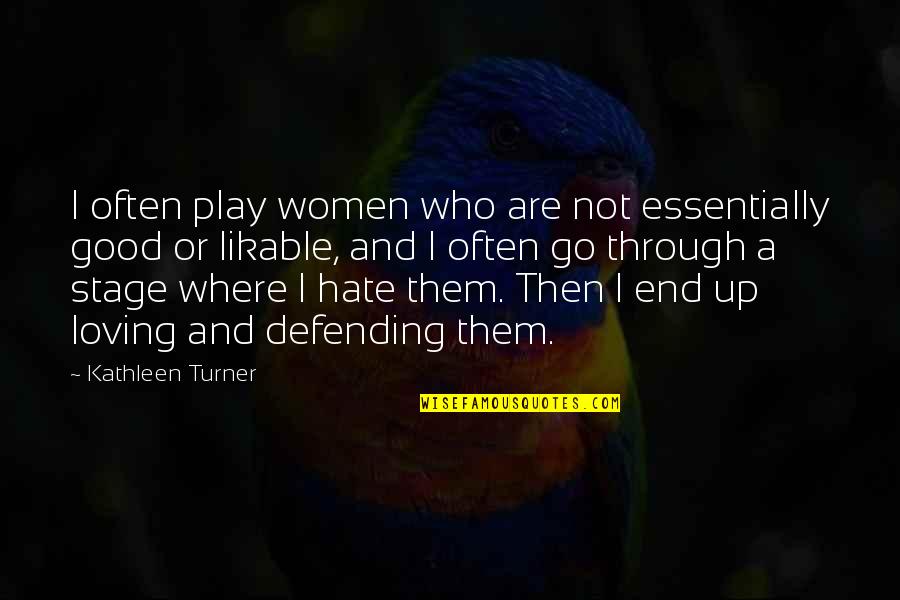 Likable Or Not Quotes By Kathleen Turner: I often play women who are not essentially