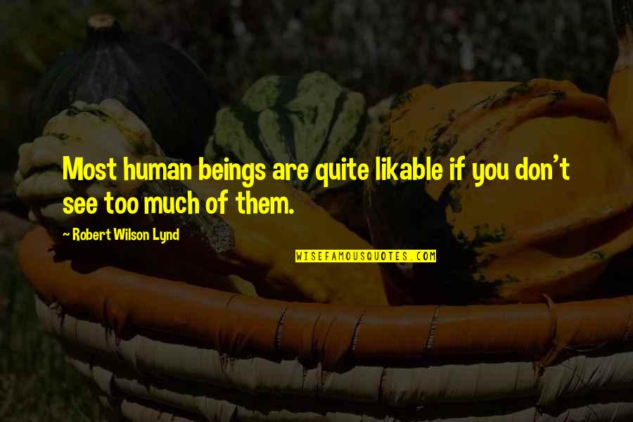 Likable Or Not Quotes By Robert Wilson Lynd: Most human beings are quite likable if you