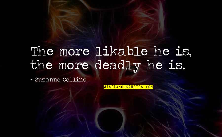 Likable Or Not Quotes By Suzanne Collins: The more likable he is, the more deadly