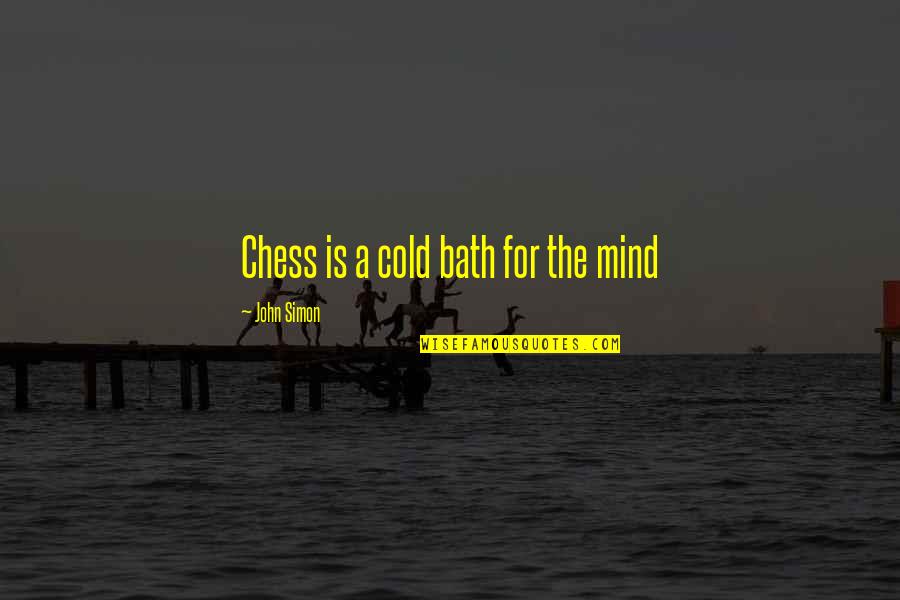 Likarr Quotes By John Simon: Chess is a cold bath for the mind