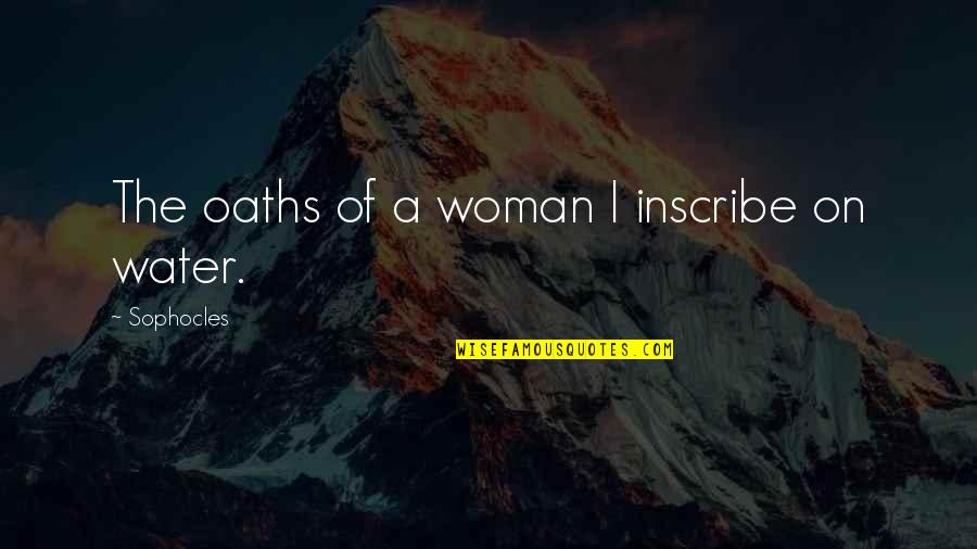 Likatex Quotes By Sophocles: The oaths of a woman I inscribe on