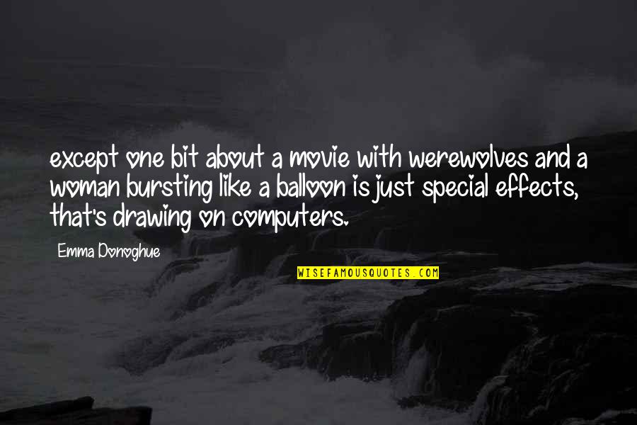 Like A Balloon Quotes By Emma Donoghue: except one bit about a movie with werewolves