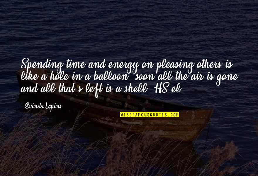 Like A Balloon Quotes By Evinda Lepins: Spending time and energy on pleasing others is