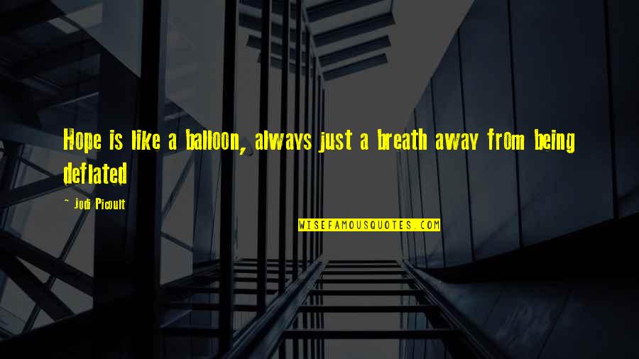 Like A Balloon Quotes By Jodi Picoult: Hope is like a balloon, always just a