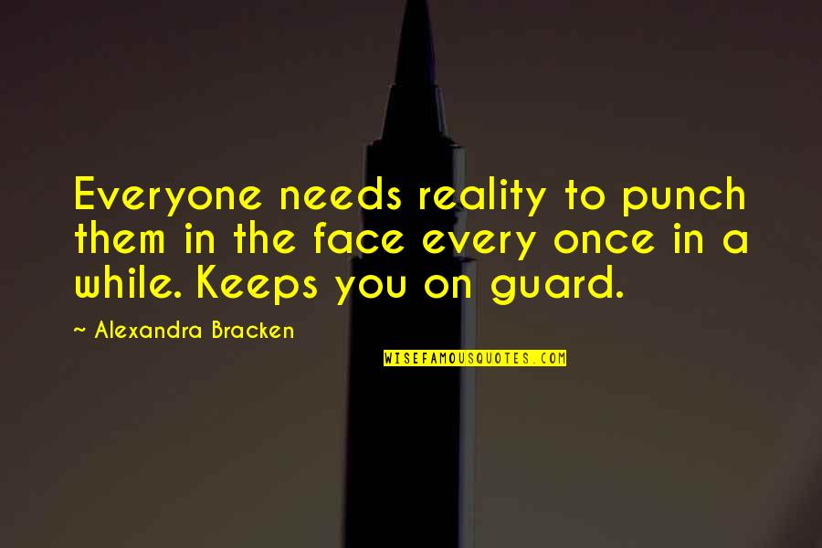 Like A Bandaid Quotes By Alexandra Bracken: Everyone needs reality to punch them in the