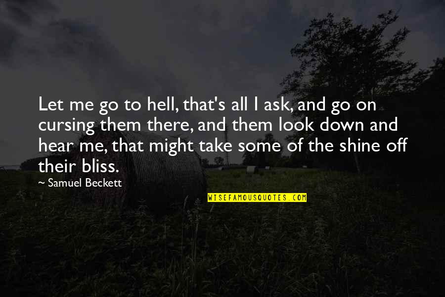 Like A Bat Outta Hell Quotes By Samuel Beckett: Let me go to hell, that's all I