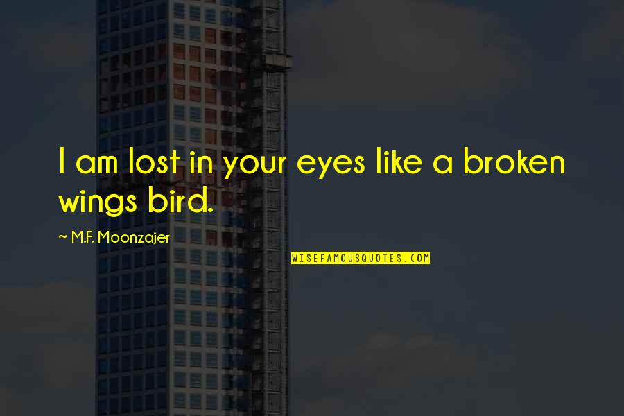 Like A Bird Quotes By M.F. Moonzajer: I am lost in your eyes like a