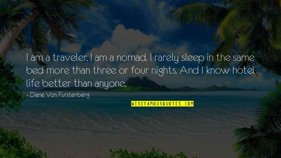 Like A Blind Man Quotes By Diane Von Furstenberg: I am a traveler. I am a nomad. Like A Blind Man Quotes By Diane Von Furstenberg: I am a traveler. I am a nomad.