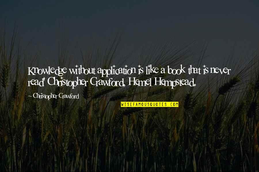 Like A Book Quotes By Christopher Crawford: Knowledge without application is like a book that