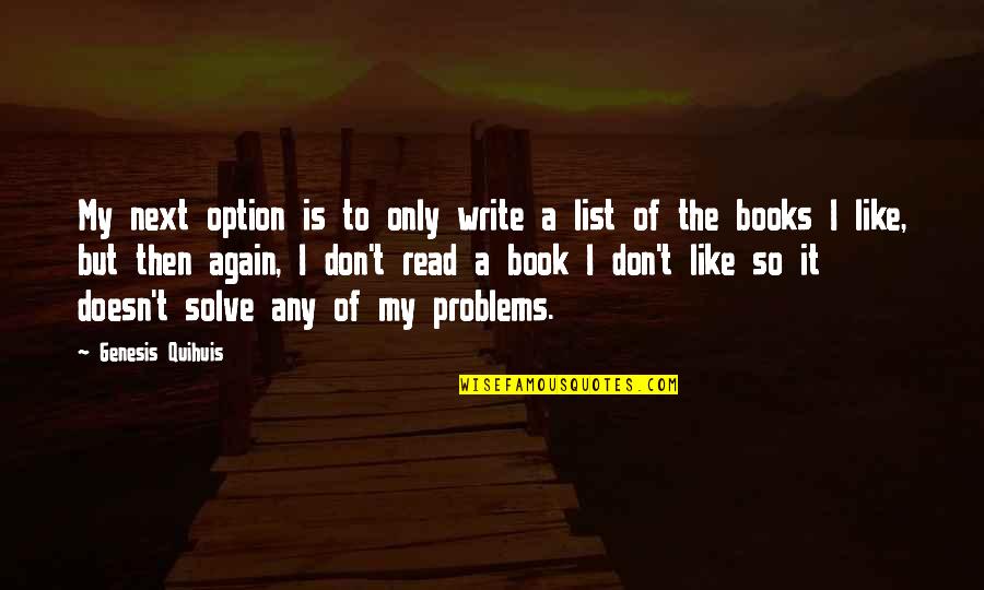Like A Book Quotes By Genesis Quihuis: My next option is to only write a