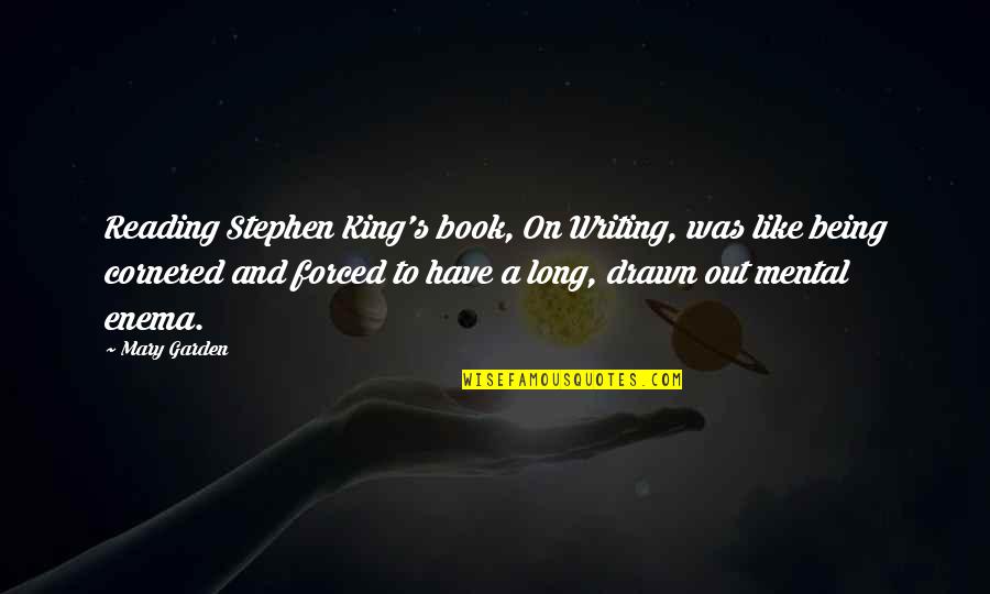 Like A Book Quotes By Mary Garden: Reading Stephen King's book, On Writing, was like