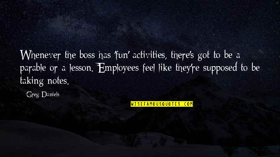 Like A Boss Quotes By Greg Daniels: Whenever the boss has 'fun' activities, there's got