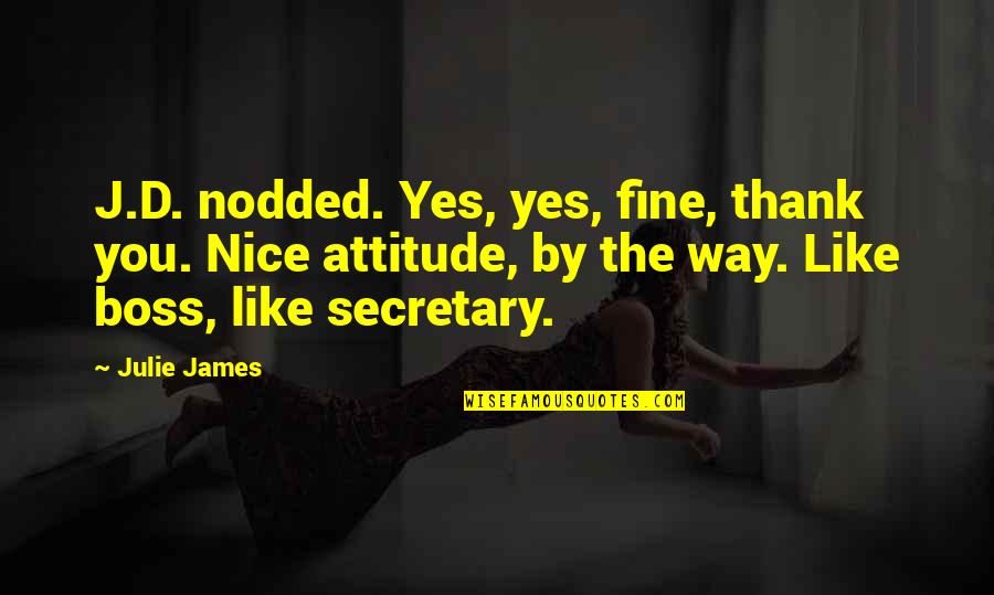 Like A Boss Quotes By Julie James: J.D. nodded. Yes, yes, fine, thank you. Nice