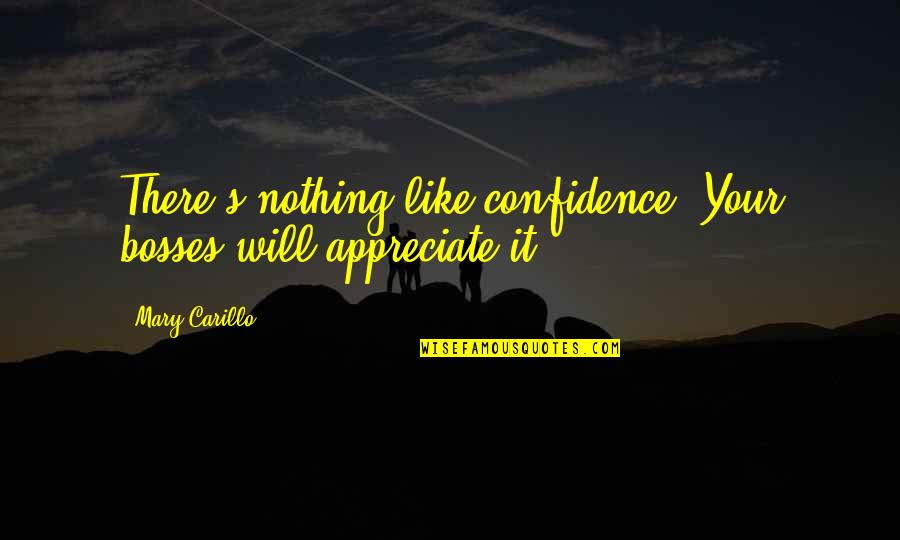 Like A Boss Quotes By Mary Carillo: There's nothing like confidence. Your bosses will appreciate