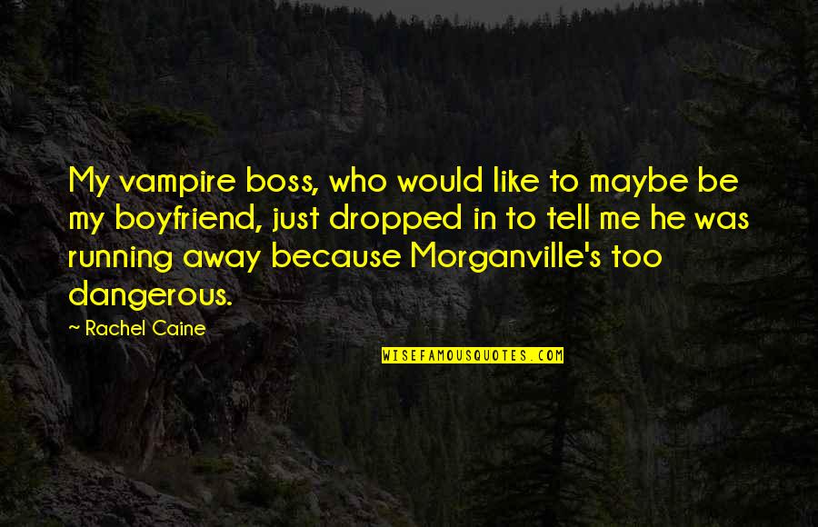 Like A Boss Quotes By Rachel Caine: My vampire boss, who would like to maybe