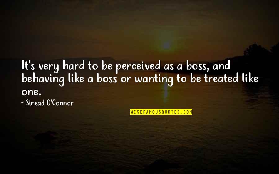 Like A Boss Quotes By Sinead O'Connor: It's very hard to be perceived as a