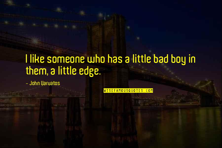Like A Boy Quotes By John Varvatos: I like someone who has a little bad