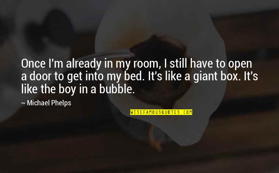 Like A Boy Quotes By Michael Phelps: Once I'm already in my room, I still