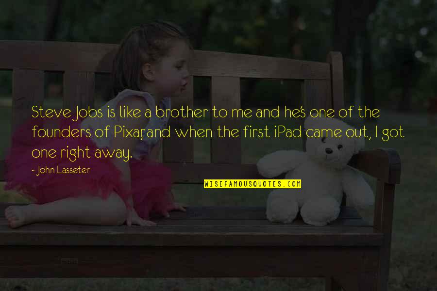 Like A Brother Quotes By John Lasseter: Steve Jobs is like a brother to me