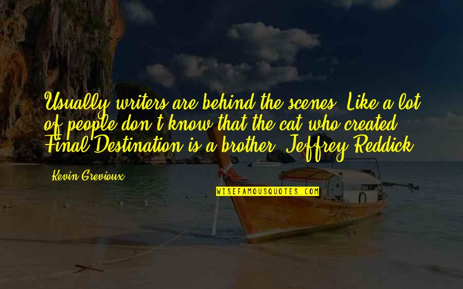Like A Brother Quotes By Kevin Grevioux: Usually writers are behind the scenes. Like a