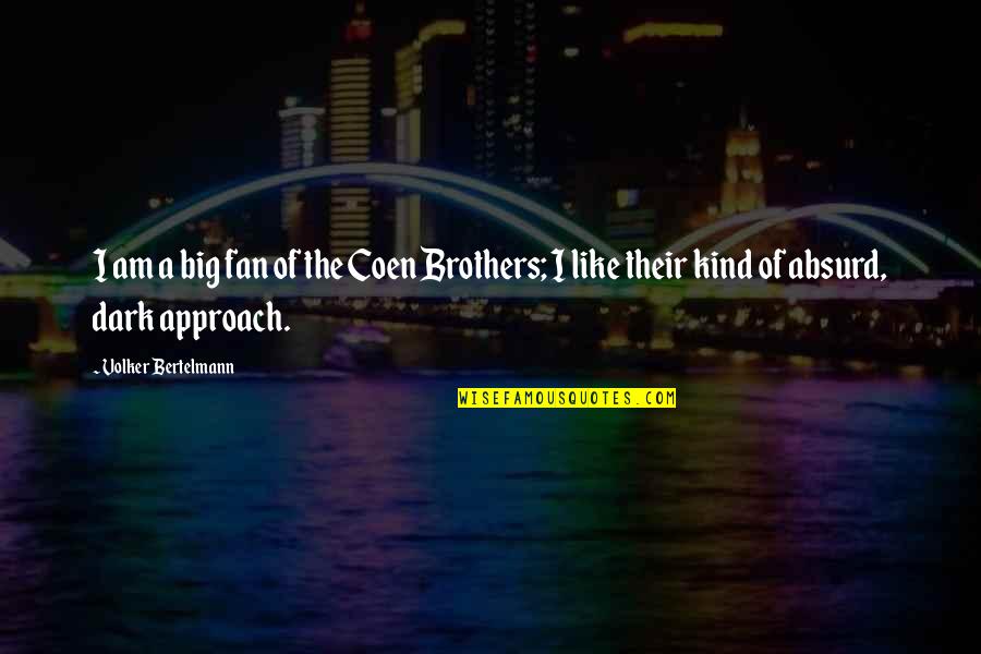 Like A Brother Quotes By Volker Bertelmann: I am a big fan of the Coen