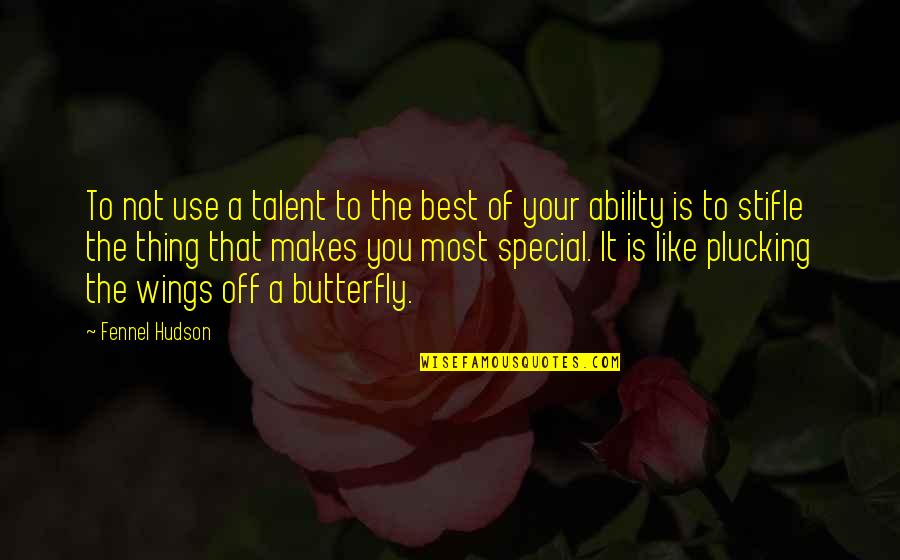 Like A Butterfly Quotes By Fennel Hudson: To not use a talent to the best