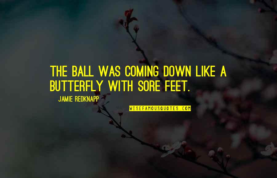 Like A Butterfly Quotes By Jamie Redknapp: The ball was coming down like a butterfly