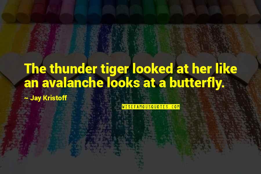 Like A Butterfly Quotes By Jay Kristoff: The thunder tiger looked at her like an