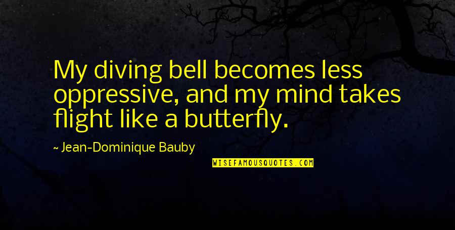 Like A Butterfly Quotes By Jean-Dominique Bauby: My diving bell becomes less oppressive, and my