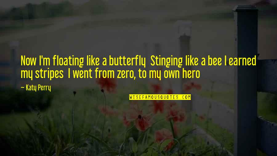 Like A Butterfly Quotes By Katy Perry: Now I'm floating like a butterfly Stinging like