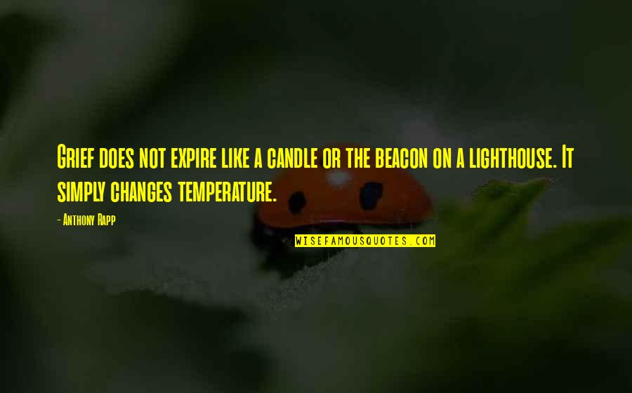 Like A Candle Quotes By Anthony Rapp: Grief does not expire like a candle or Like A Candle Quotes By Anthony Rapp: Grief does not expire like a candle or