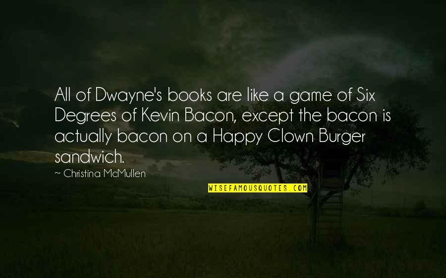Like A Clown Quotes By Christina McMullen: All of Dwayne's books are like a game Like A Clown Quotes By Christina McMullen: All of Dwayne's books are like a game