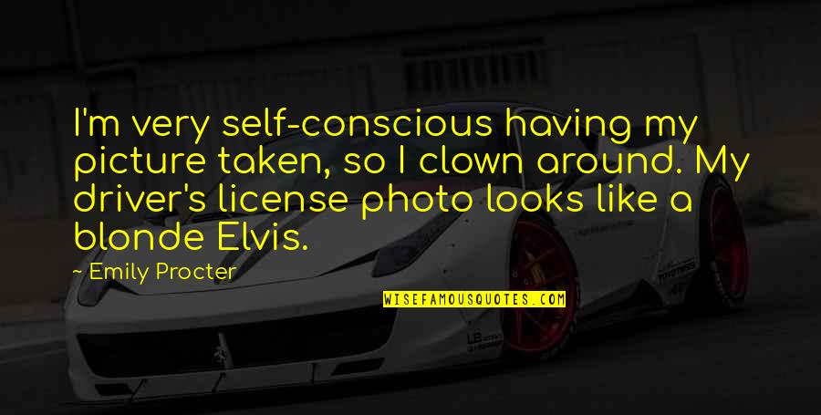 Like A Clown Quotes By Emily Procter: I'm very self-conscious having my picture taken, so Like A Clown Quotes By Emily Procter: I'm very self-conscious having my picture taken, so