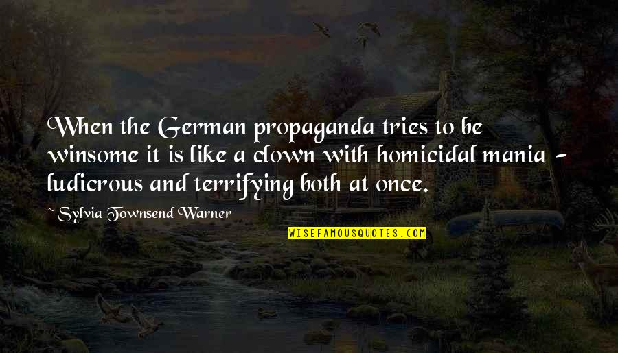 Like A Clown Quotes By Sylvia Townsend Warner: When the German propaganda tries to be winsome Like A Clown Quotes By Sylvia Townsend Warner: When the German propaganda tries to be winsome