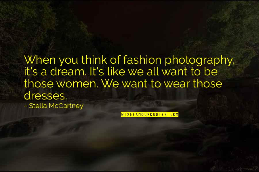 Like A Dream Quotes By Stella McCartney: When you think of fashion photography, it's a