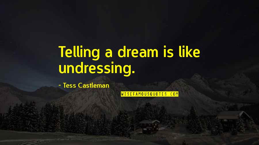 Like A Dream Quotes By Tess Castleman: Telling a dream is like undressing.