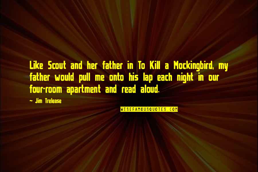 Like A Father Quotes By Jim Trelease: Like Scout and her father in To Kill
